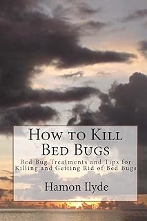 CREATESPACE How to Kill Bed Bugs: Bed Bug Treatments and Tips for Killing and Getting Rid of Bed Bugs