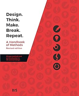 Design. Think. Make. Break. Repeat.: A Handbook of Methods