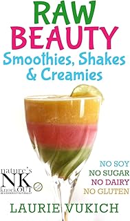 Raw Beauty, Smoothies, Shakes & Creamies: No sugar, dairy, soy, grains, gluten, or chemicals!: 2