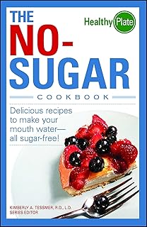 The No-Sugar Cookbook: Delicious Recipes to Make Your Mouth Water...All S