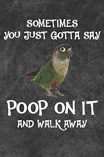 Sometimes You Just Gotta Say Poop On It And Walk Away Green Cheek Conure Notebook Journal: 110 Blank Dotted Line Papers - 6x9 Personalized Customized Gift For Sun Conure Parrot Bird Owners and Lovers